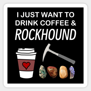 I Just Want To Drink Coffee and Rockhound Rockhounding Lover Sticker